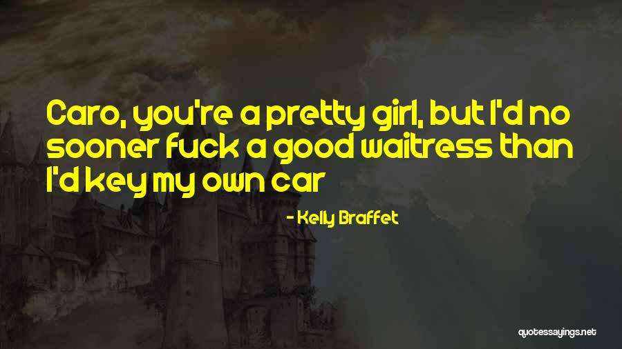 Car Girl Quotes By Kelly Braffet Car Girl Quotes By Kelly Braffet