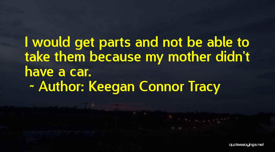 Car Parts Quotes By Keegan Connor Tracy