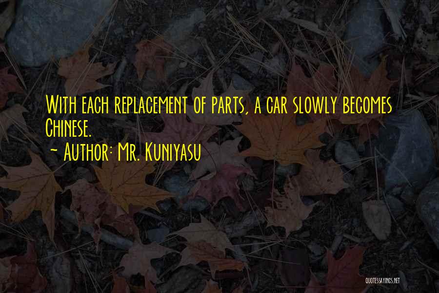 Car Parts Quotes By Mr. Kuniyasu