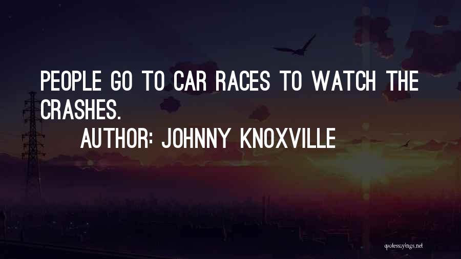 Car Races Quotes By Johnny Knoxville