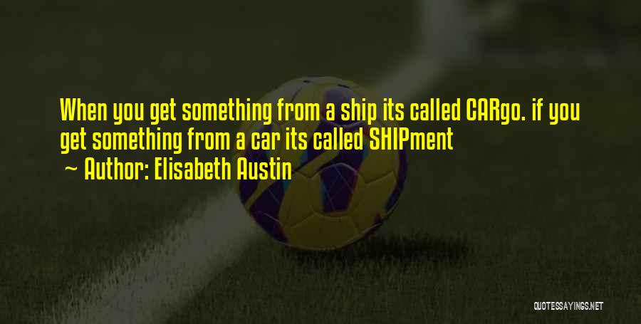 Car Ship Quotes By Elisabeth Austin