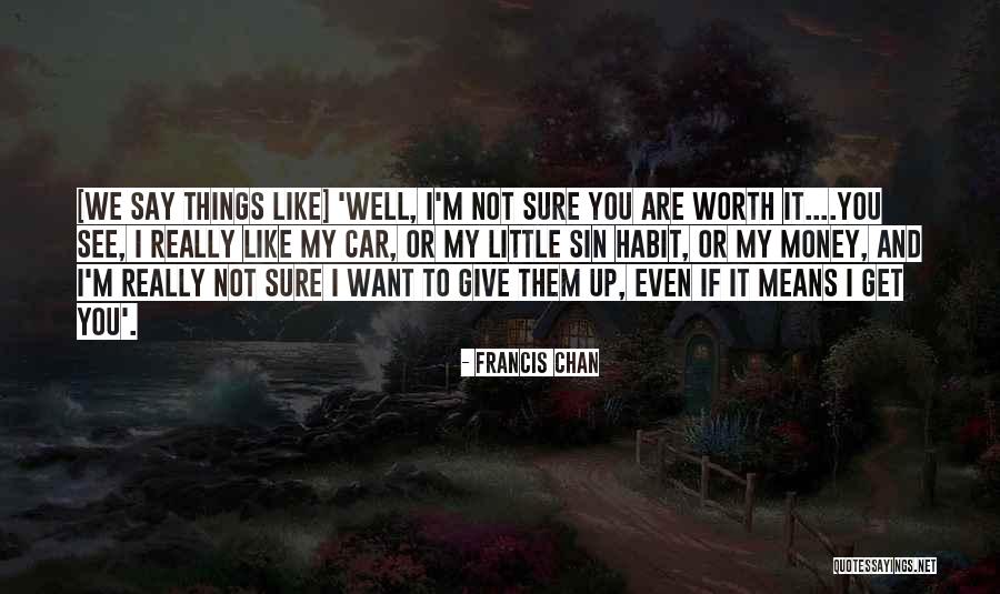 Car Worth Quotes By Francis Chan