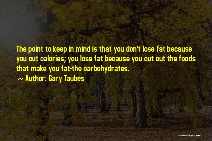 Carbohydrates Quotes By Gary Taubes