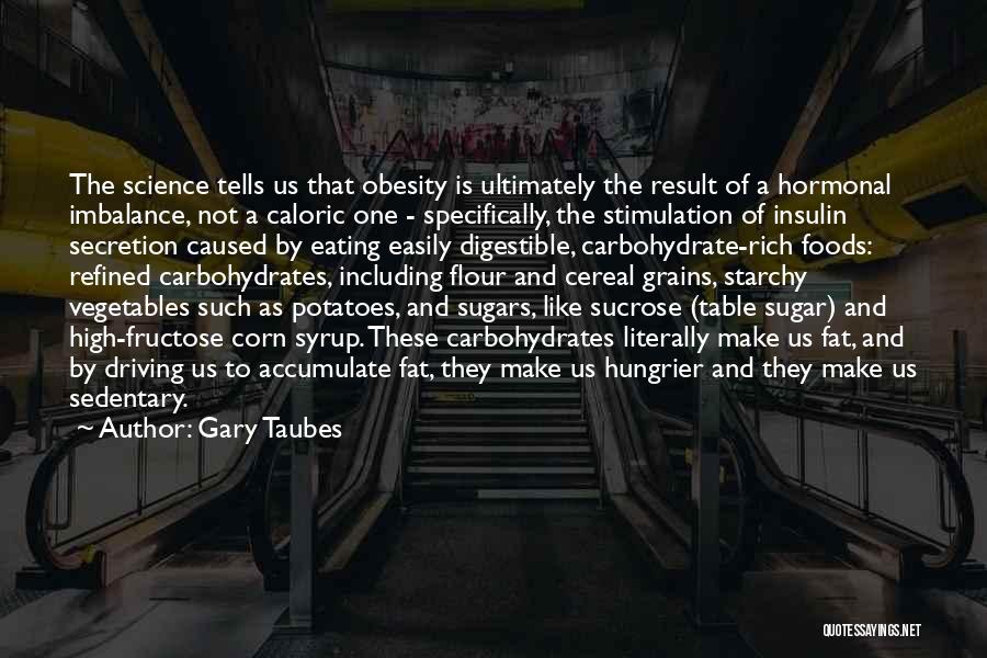 Carbohydrates Quotes By Gary Taubes