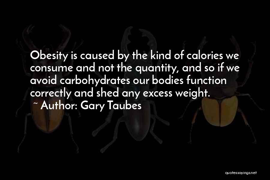 Carbohydrates Quotes By Gary Taubes