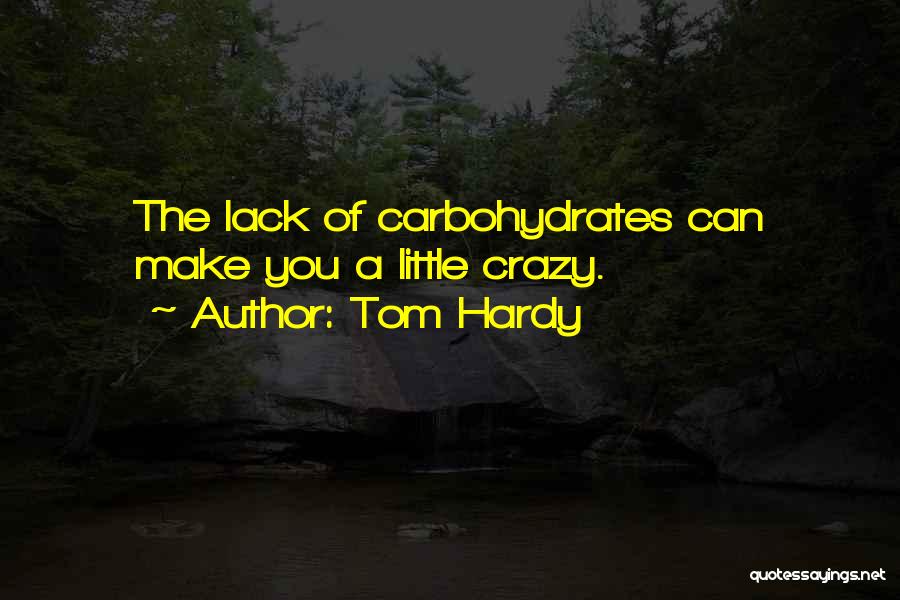 Carbohydrates Quotes By Tom Hardy