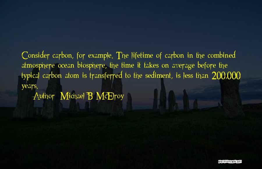 Carbon Atom Quotes By Michael B McElroy