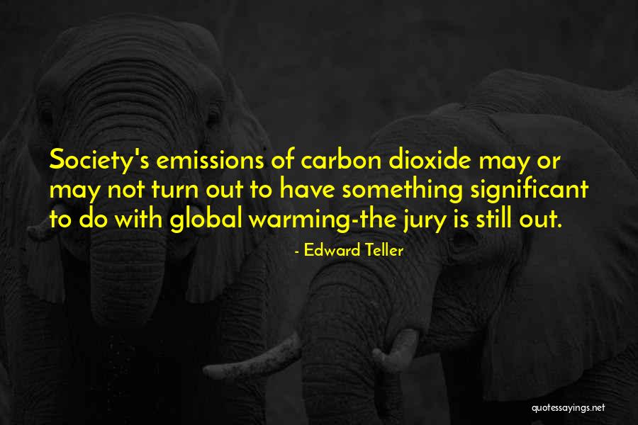 Carbon Dioxide Emissions Quotes By Edward Teller Carbon Dioxide Emissions Quotes By Edward Teller
