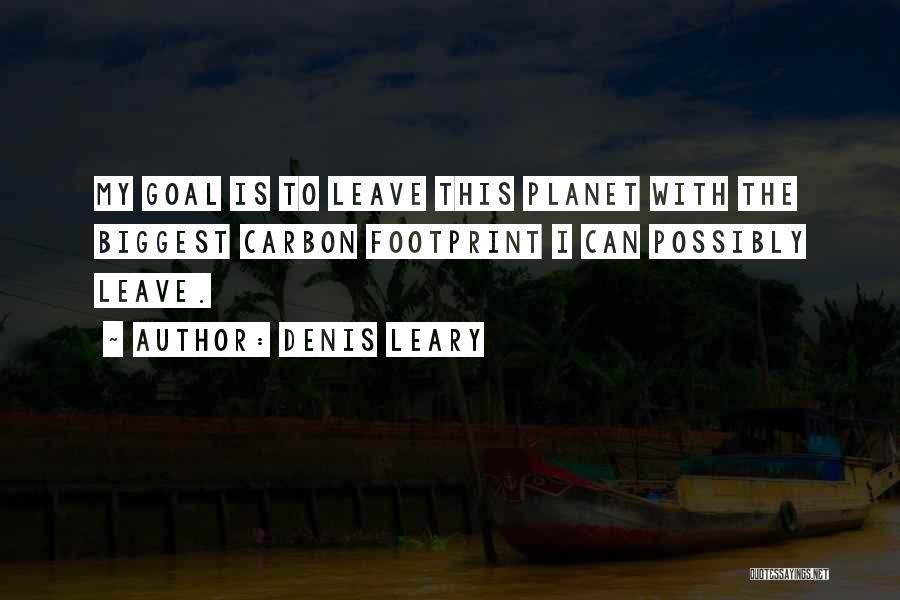 Carbon Footprint Quotes By Denis Leary