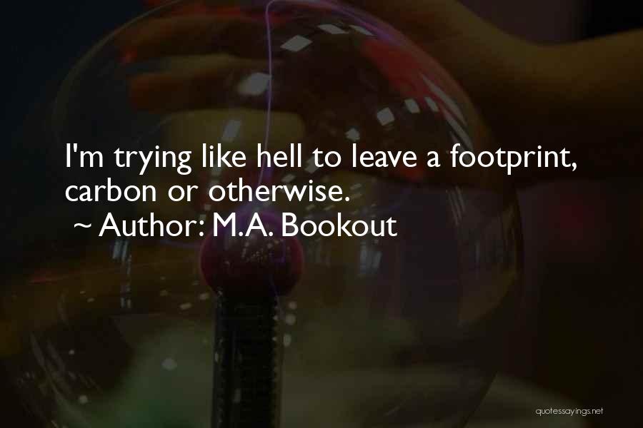 Carbon Footprint Quotes By M.A. Bookout