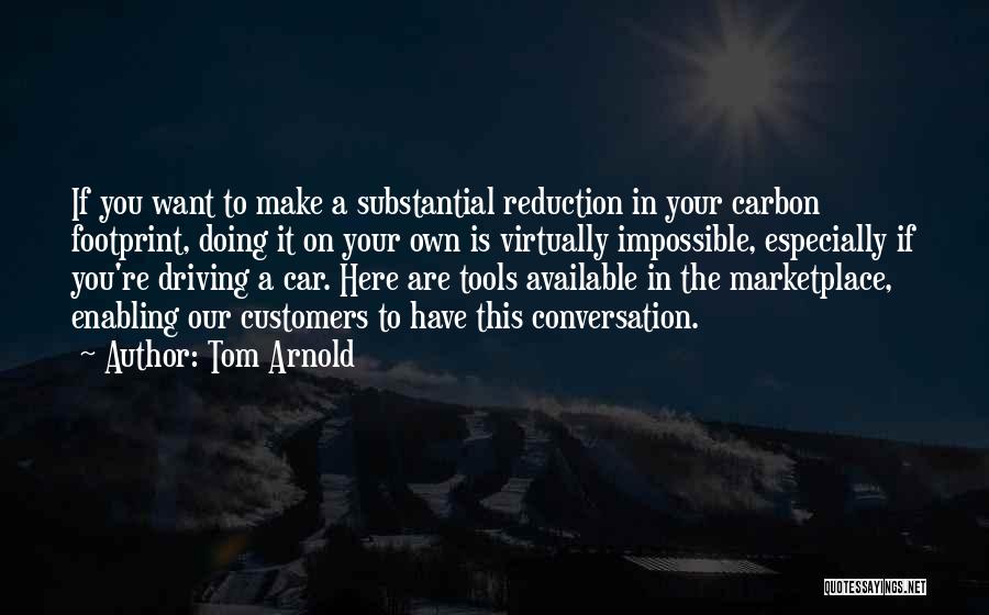 Carbon Footprint Reduction Quotes By Tom Arnold