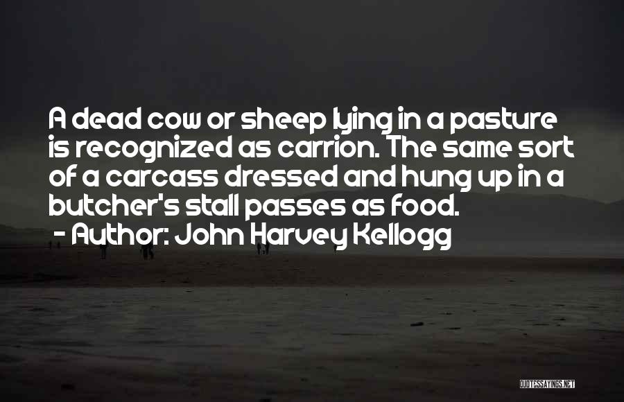 Carcass Quotes By John Harvey Kellogg