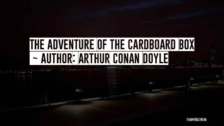 Cardboard Box Quotes By Arthur Conan Doyle
