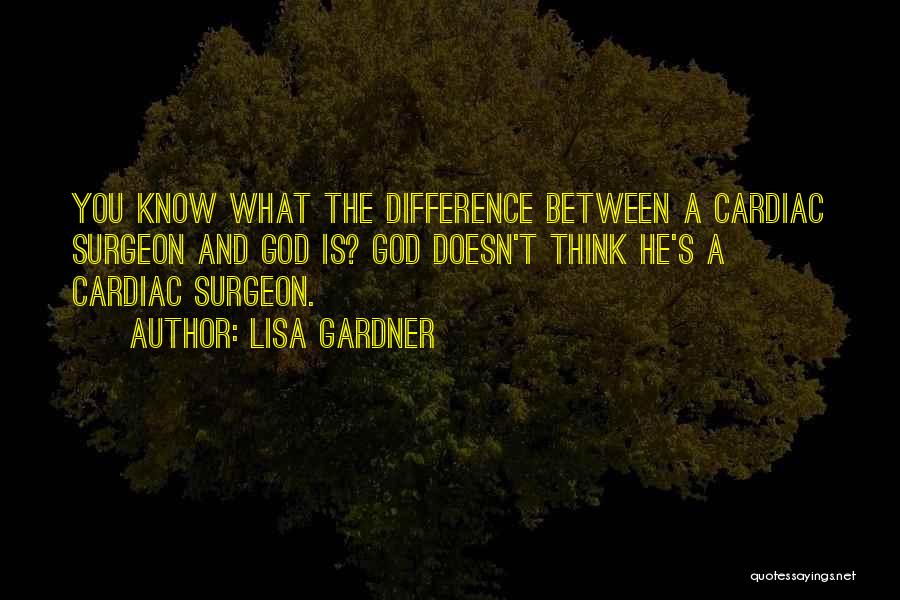 Cardiac Surgeon Quotes By Lisa Gardner