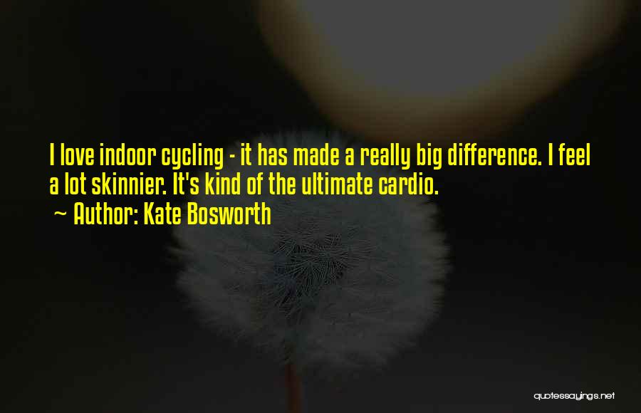 Cardio Quotes By Kate Bosworth