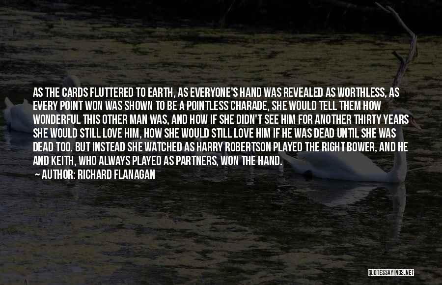 Cards And Love Quotes By Richard Flanagan