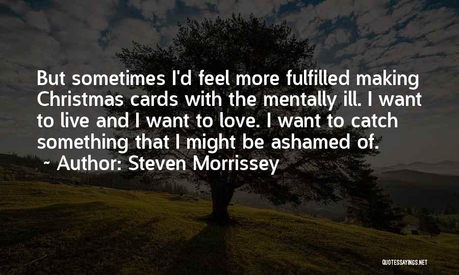 Cards And Love Quotes By Steven Morrissey