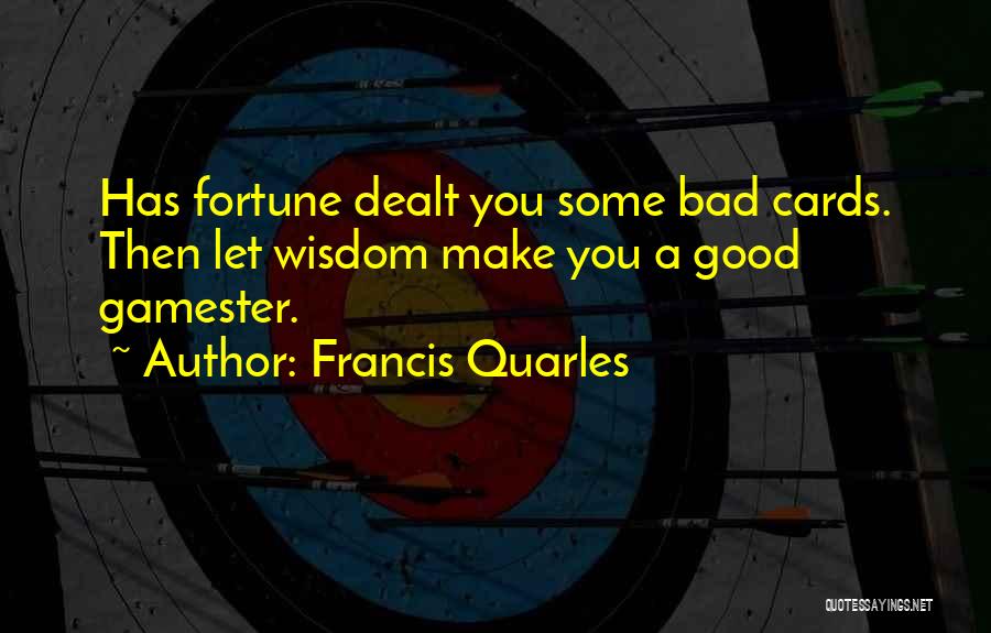 Cards Were Dealt Quotes By Francis Quarles