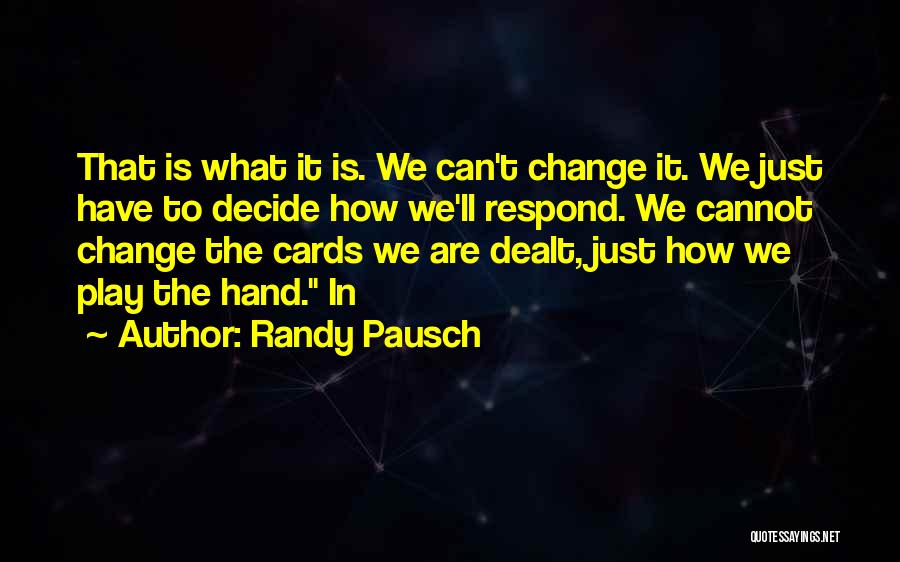 Cards Were Dealt Quotes By Randy Pausch