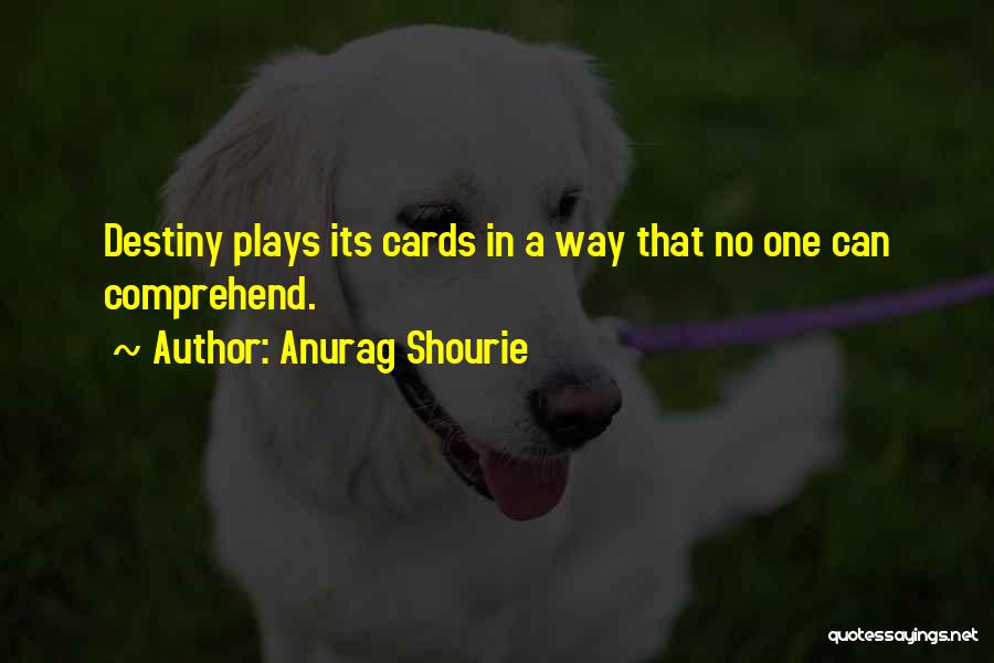 Cards You're Dealt Quotes By Anurag Shourie