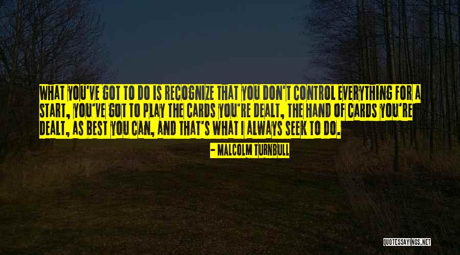 Cards You're Dealt Quotes By Malcolm Turnbull Cards You're Dealt Quotes By Malcolm Turnbull