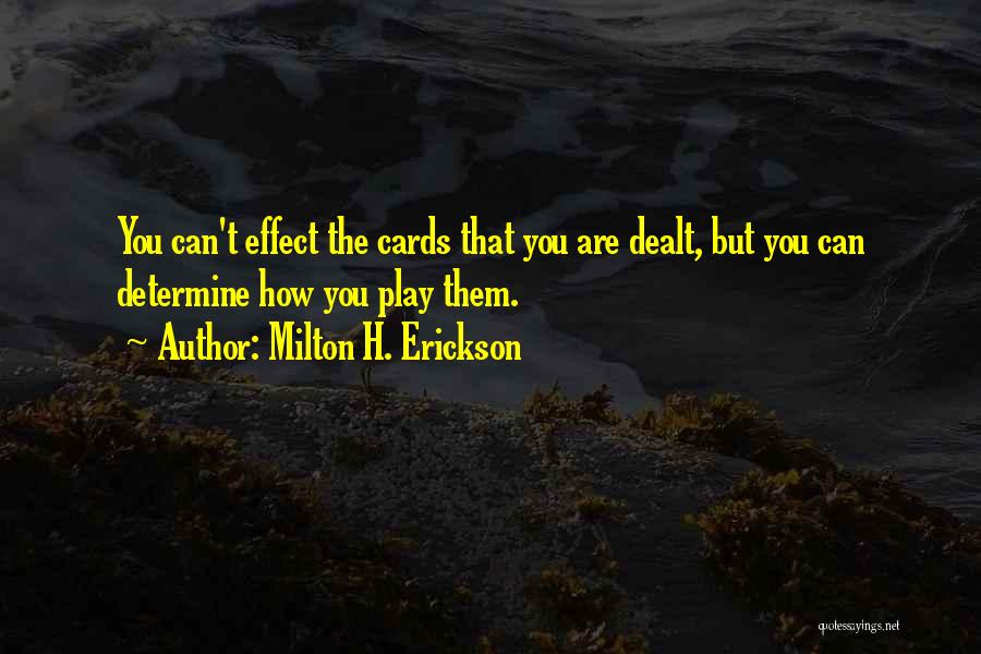 Cards You're Dealt Quotes By Milton H. Erickson