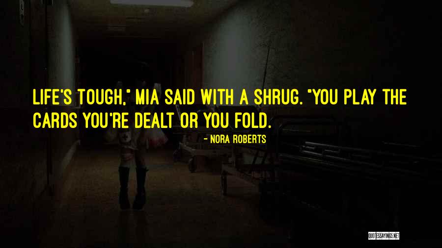 Cards You're Dealt Quotes By Nora Roberts Cards You're Dealt Quotes By Nora Roberts