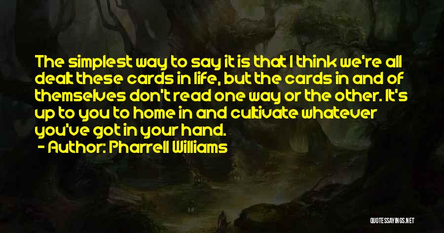 Cards You're Dealt Quotes By Pharrell Williams