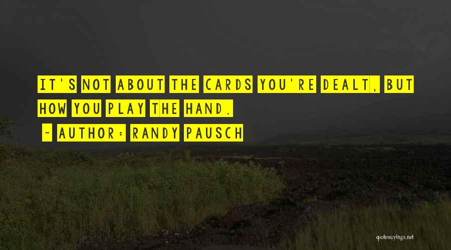 Cards You're Dealt Quotes By Randy Pausch