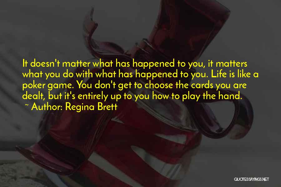 Cards You're Dealt Quotes By Regina Brett