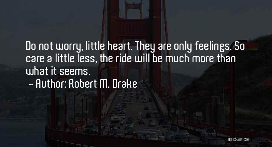 Care A Little Less Quotes By Robert M. Drake