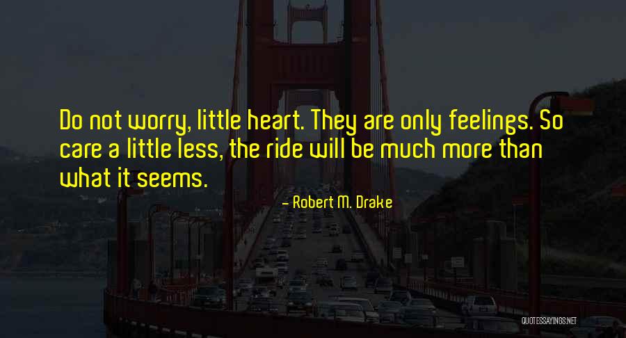 Care A Little More Quotes By Robert M. Drake Care A Little More Quotes By Robert M. Drake