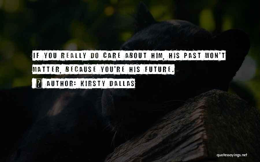 Care About Him Quotes By Kirsty Dallas