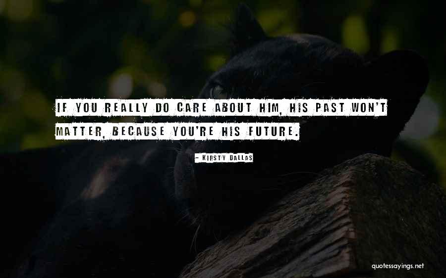 Care About Him Quotes By Kirsty Dallas