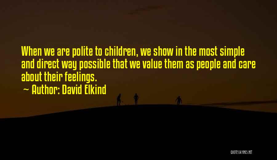Care About Other People's Feelings Quotes By David Elkind
