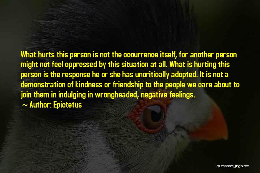 Care About Other People's Feelings Quotes By Epictetus