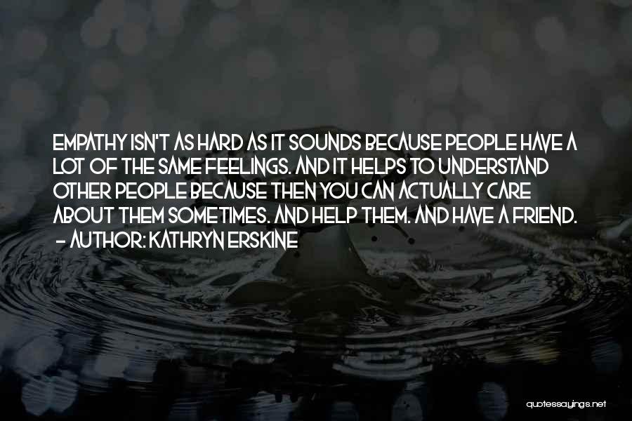 Care About Other People's Feelings Quotes By Kathryn Erskine
