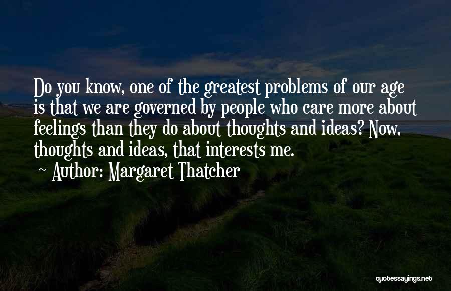 Care About Other People's Feelings Quotes By Margaret Thatcher