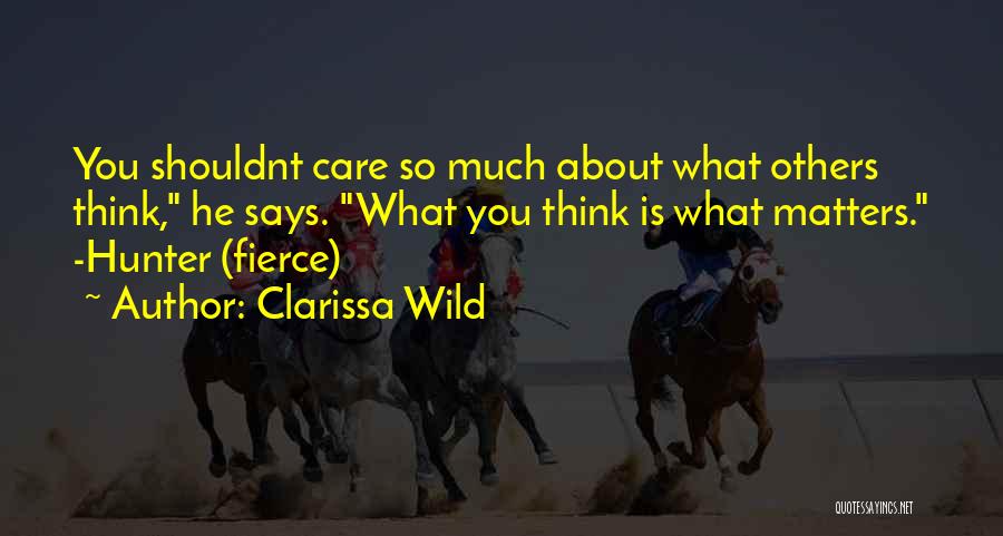 Care About What Others Think Quotes By Clarissa Wild