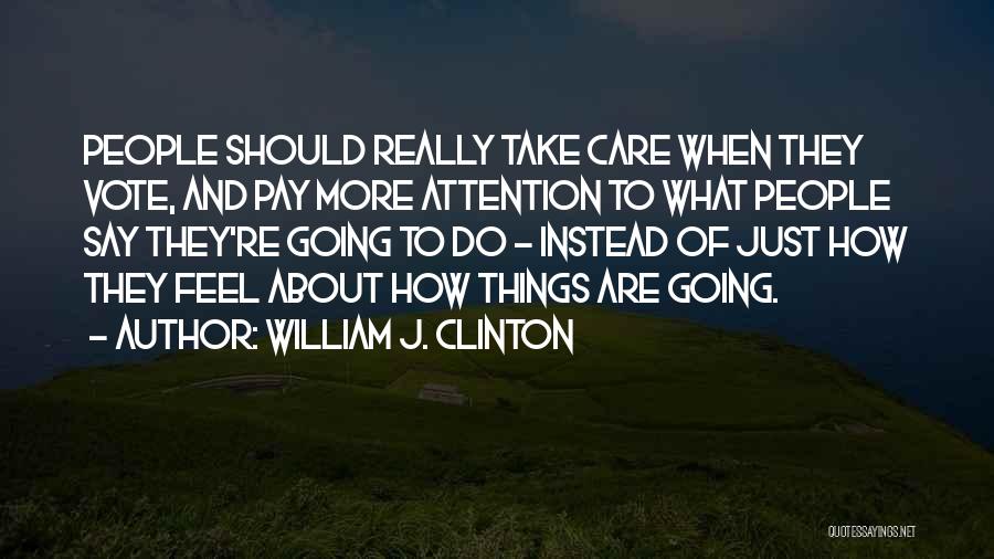 Care And Attention Quotes By William J. Clinton