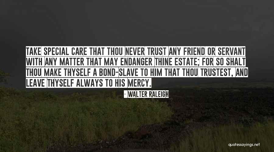 Care And Trust Quotes By Walter Raleigh