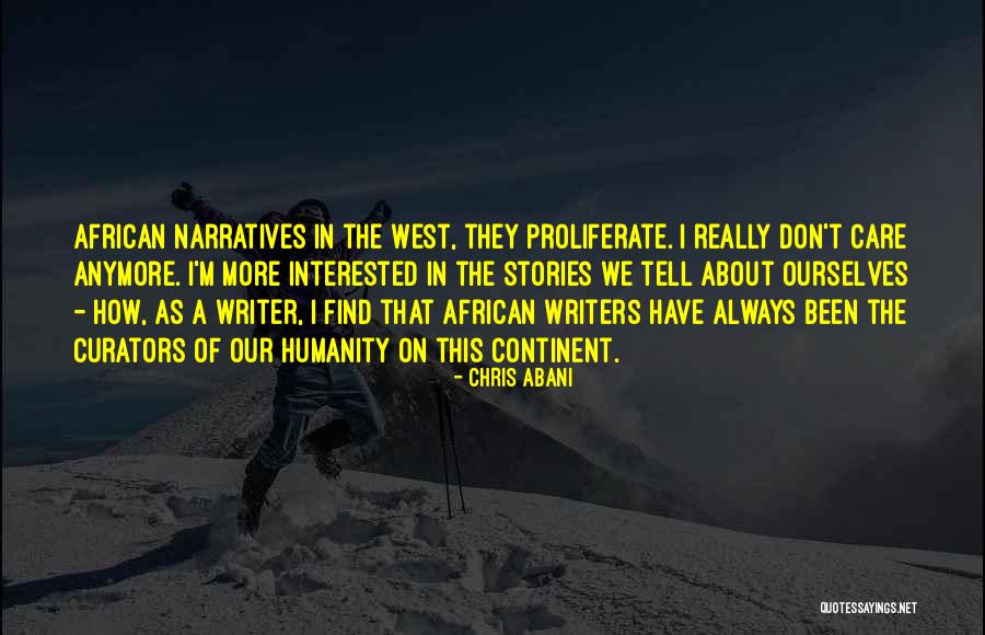 Care Anymore Quotes By Chris Abani Care Anymore Quotes By Chris Abani