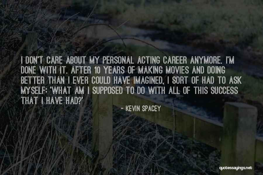 Care Anymore Quotes By Kevin Spacey