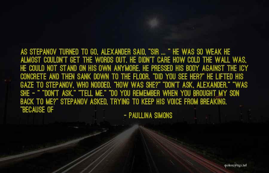 Care Anymore Quotes By Paullina Simons Care Anymore Quotes By Paullina Simons