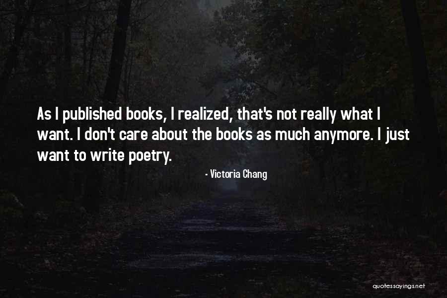 Care Anymore Quotes By Victoria Chang Care Anymore Quotes By Victoria Chang