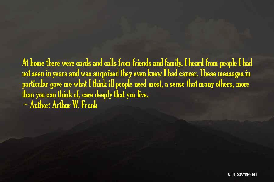 Care Deeply Quotes By Arthur W. Frank