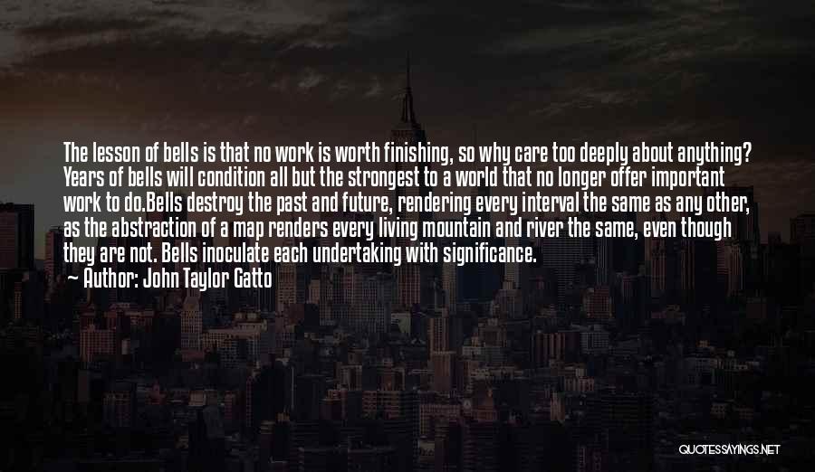 Care Deeply Quotes By John Taylor Gatto
