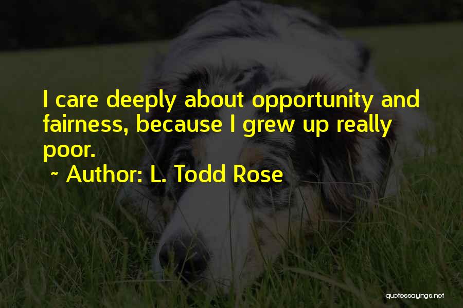 Care Deeply Quotes By L. Todd Rose