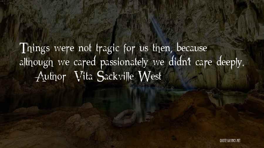 Care Deeply Quotes By Vita Sackville-West