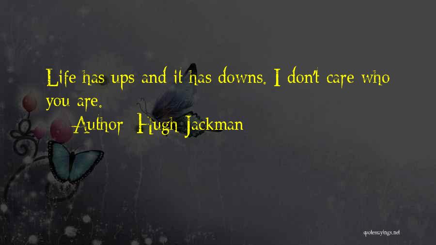 Care Dont Care Quotes By Hugh Jackman